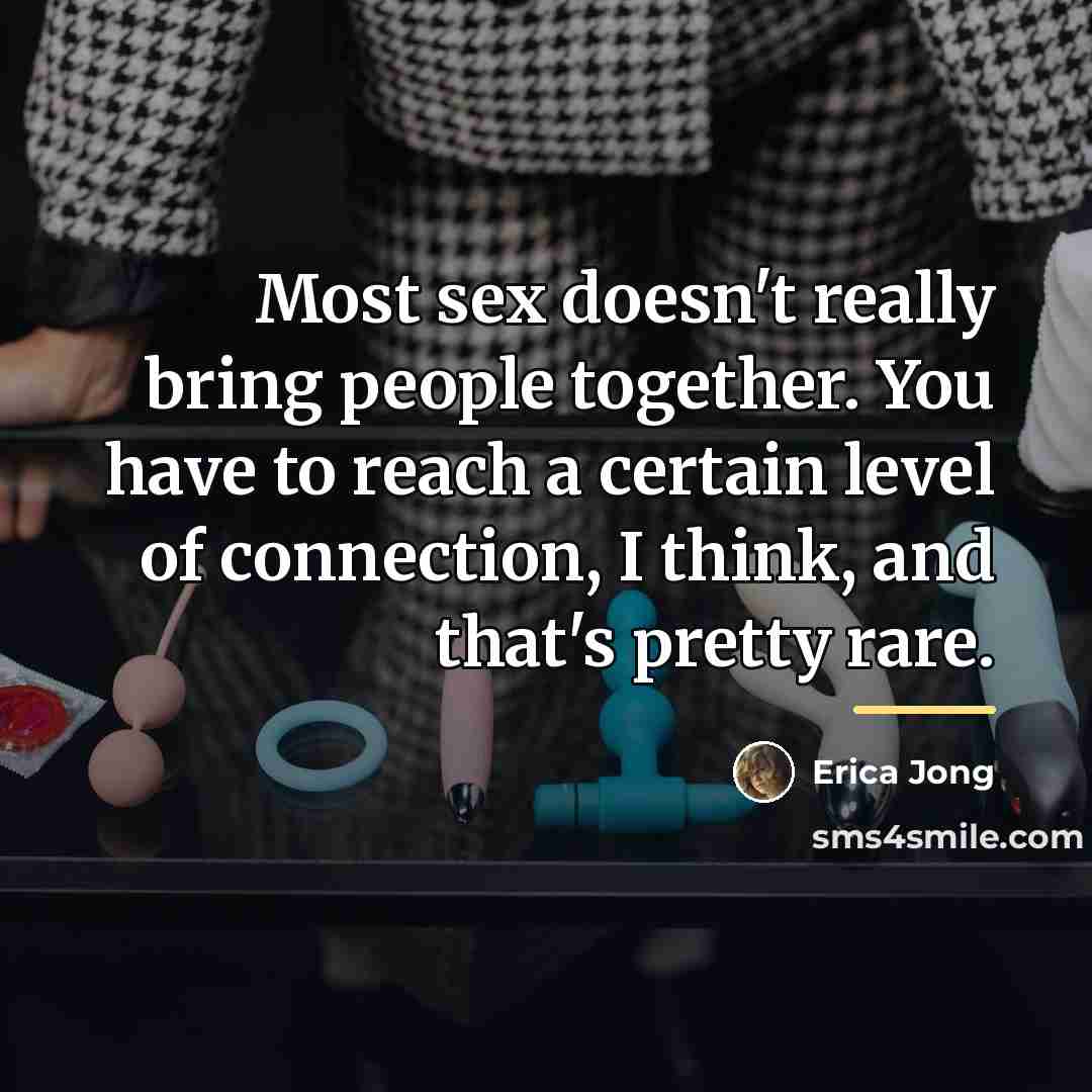 “Most sex doesn't really bring people together. You have to…” quote by Erica Jong