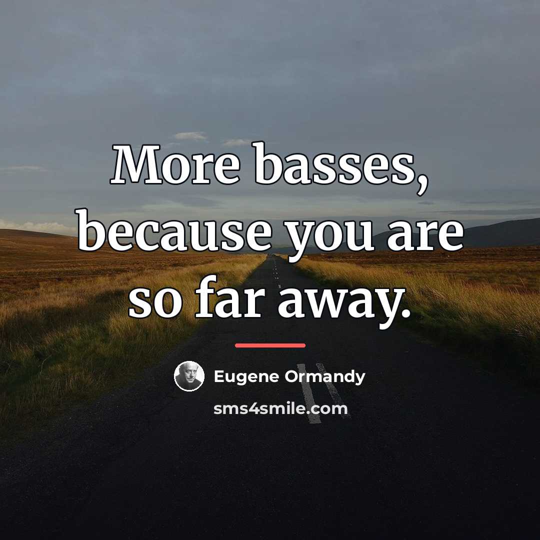“More basses, because you are so far away.…” quote by Eugene Ormandy