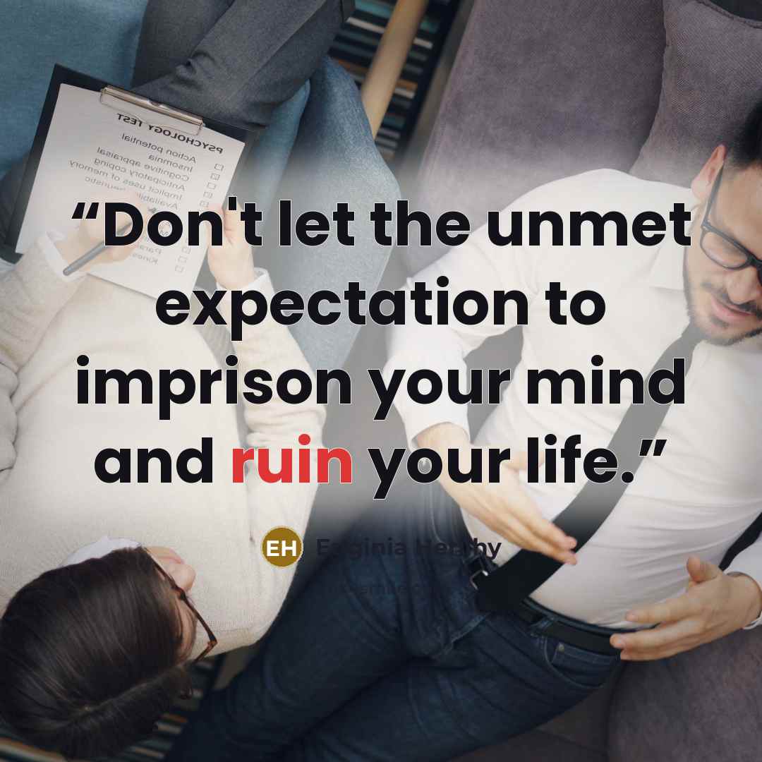 “Don't let the unmet expectation to imprison your mind and ruin your life.” quote by Euginia Herlihy