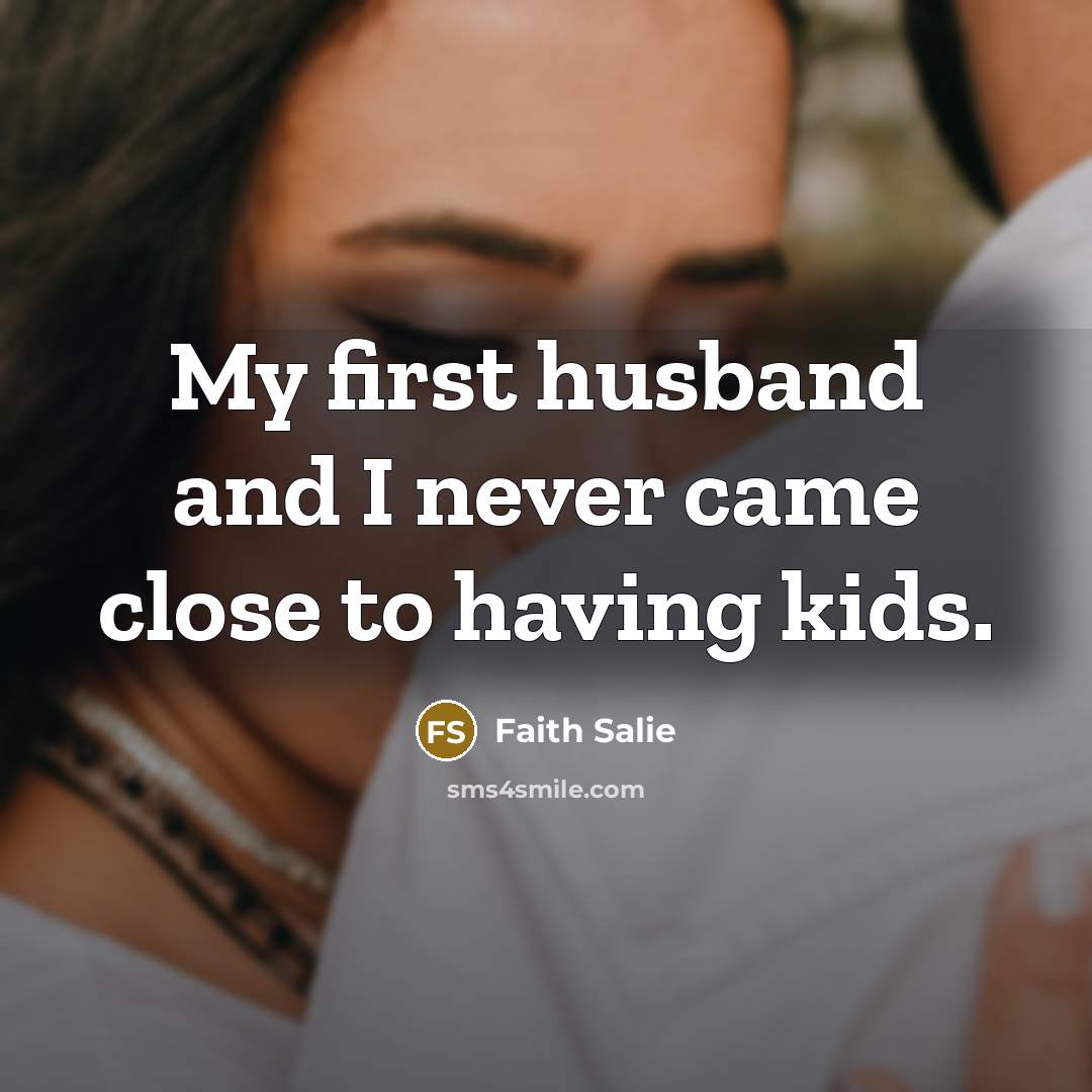“My first husband and I never came close to having…” quote by Faith Salie