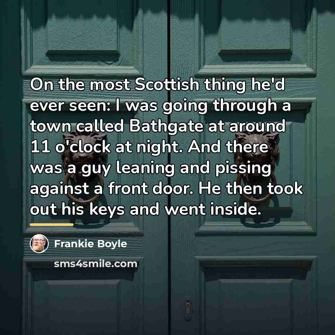 “On the most Scottish thing he'd ever seen: I was…” quote by Frankie Boyle