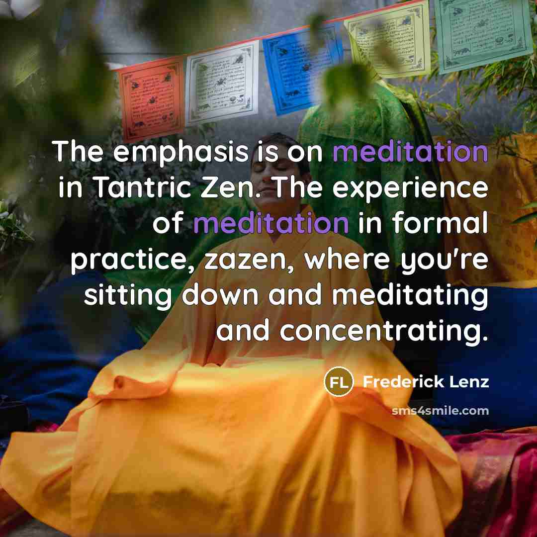 “The emphasis is on meditation in Tantric Zen. The experience…” quote by Frederick Lenz