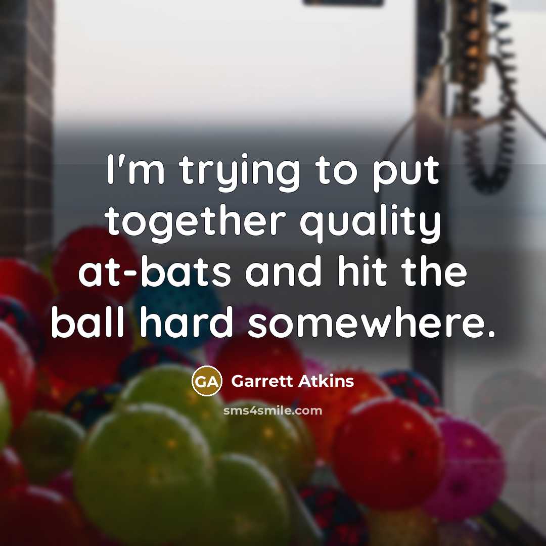 “I'm trying to put together quality at-bats and hit the…” quote by Garrett Atkins