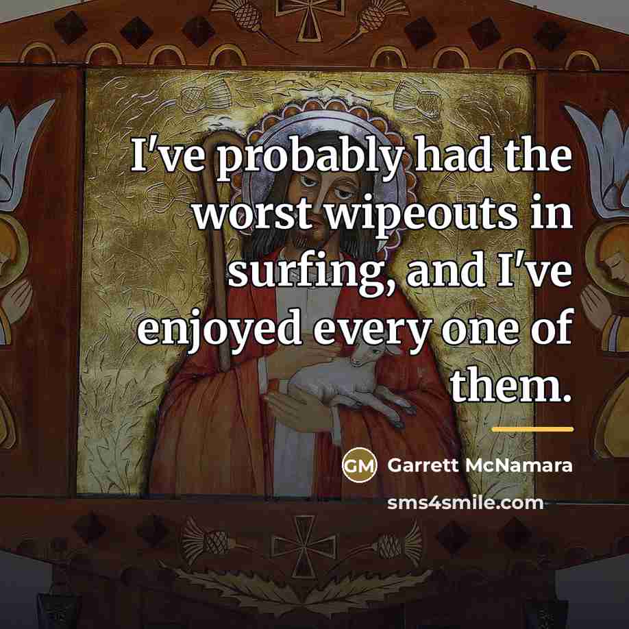 “I've probably had the worst wipeouts in surfing, and I've…” quote by Garrett McNamara
