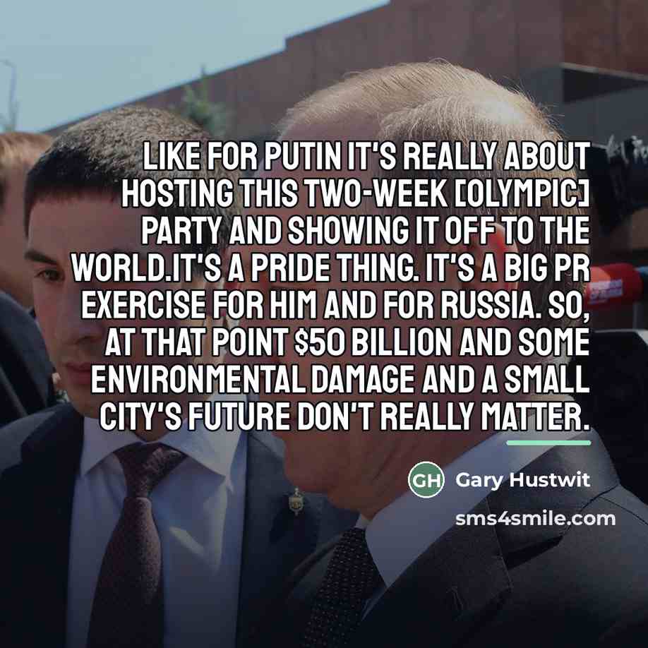 “Like for Putin it's really about hosting this two-week [Olympic]…” quote by Gary Hustwit