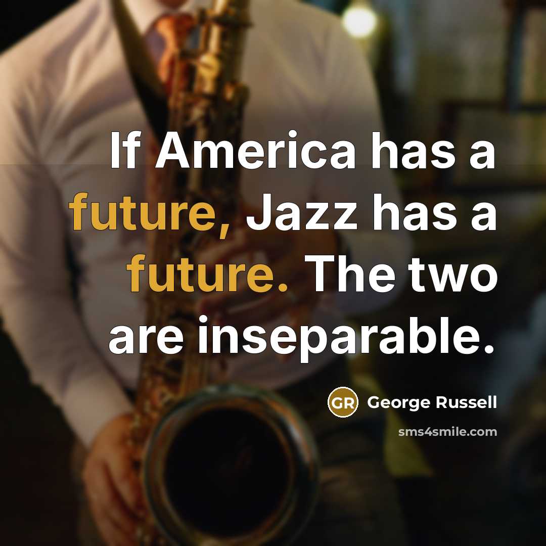“If America has a future, Jazz has a future. The…” quote by George Russell