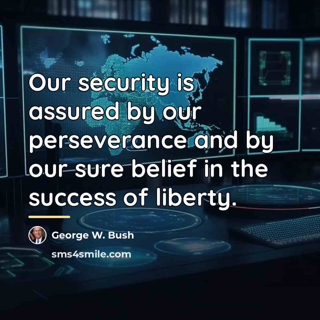 “Our security is assured by our perseverance and by our…” quote by George W. Bush