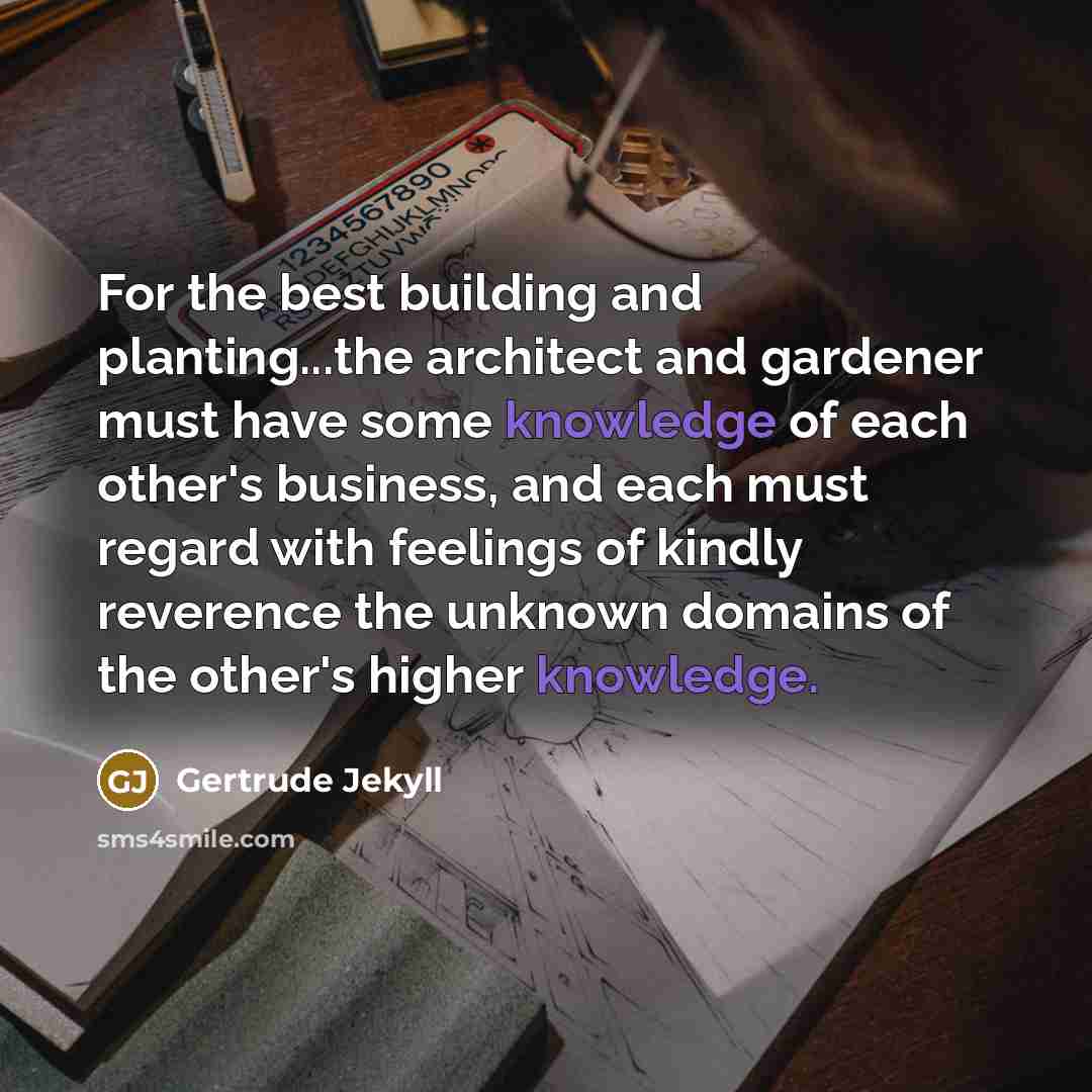 “For the best building and planting...the architect and gardener must…” quote by Gertrude Jekyll