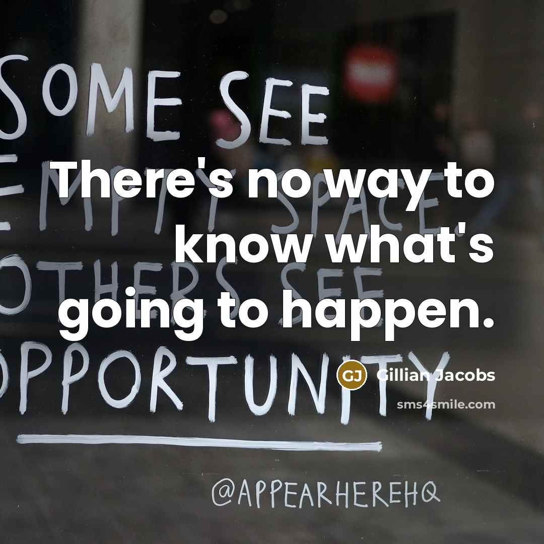 “There's no way to know what's going to happen.…” quote by Gillian Jacobs