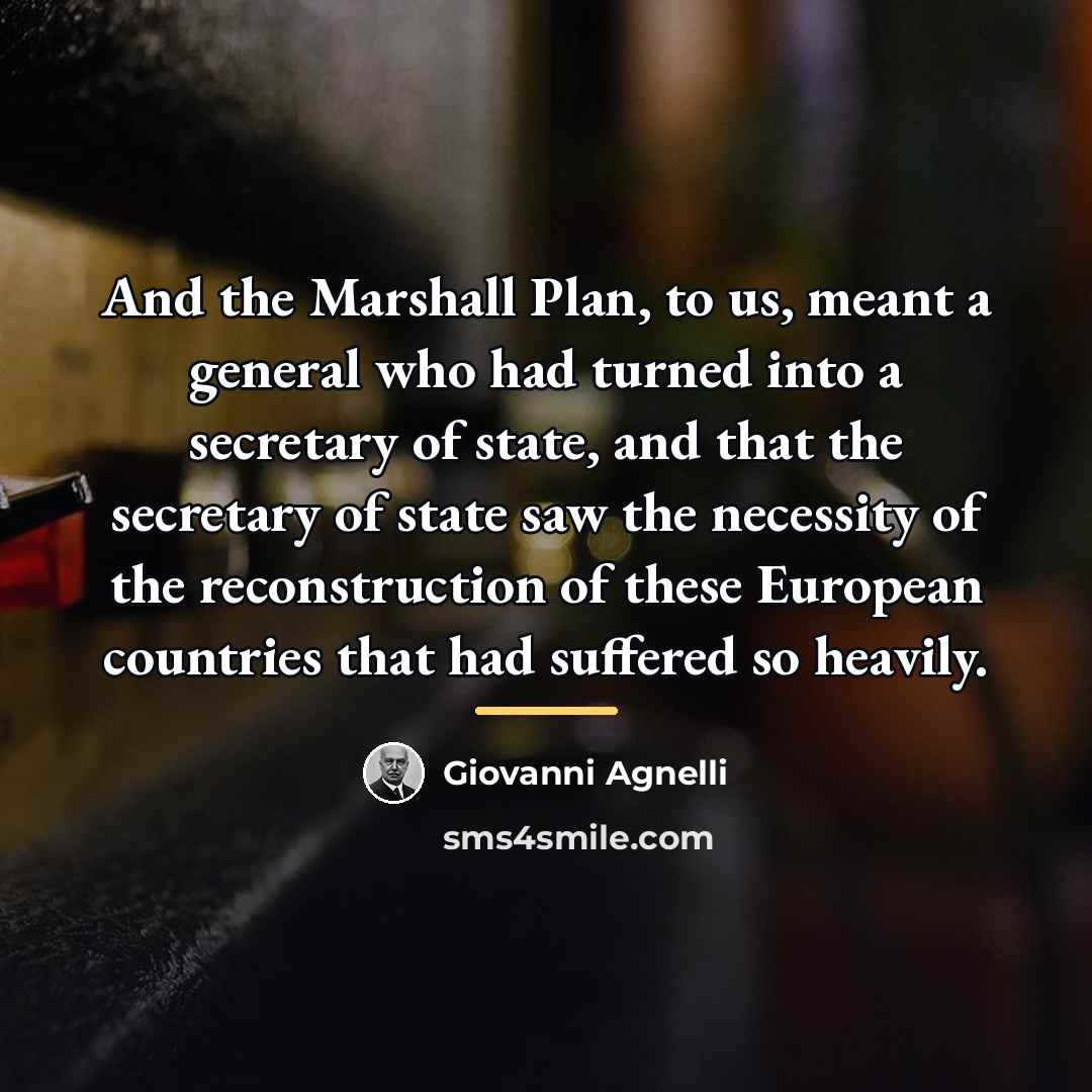 “And the Marshall Plan, to us, meant a general who…” quote by Giovanni Agnelli