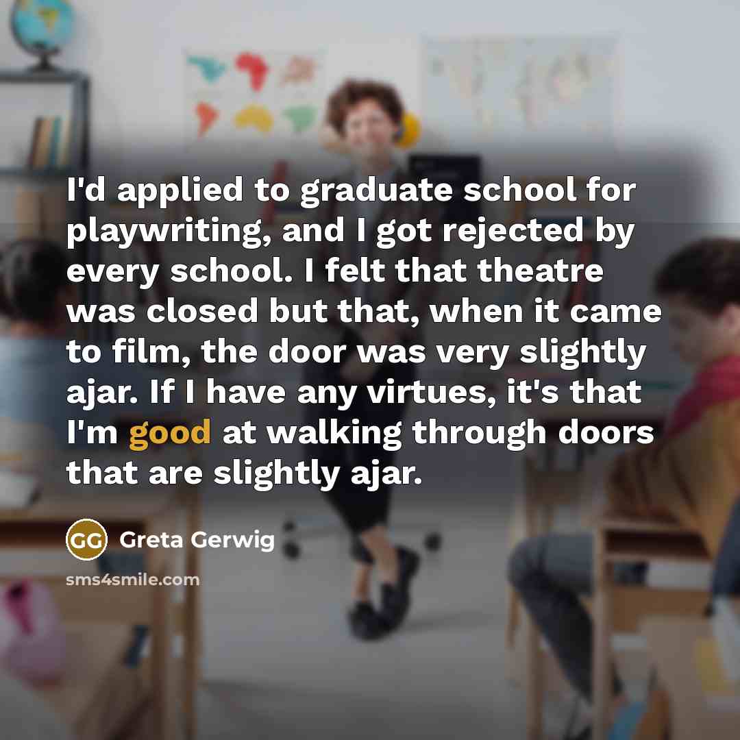 “I'd applied to graduate school for playwriting, and I got…” quote by Greta Gerwig