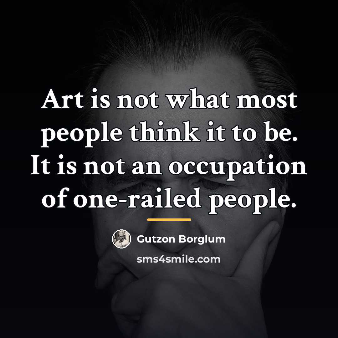 “Art is not what most people think it to be.…” quote by Gutzon Borglum