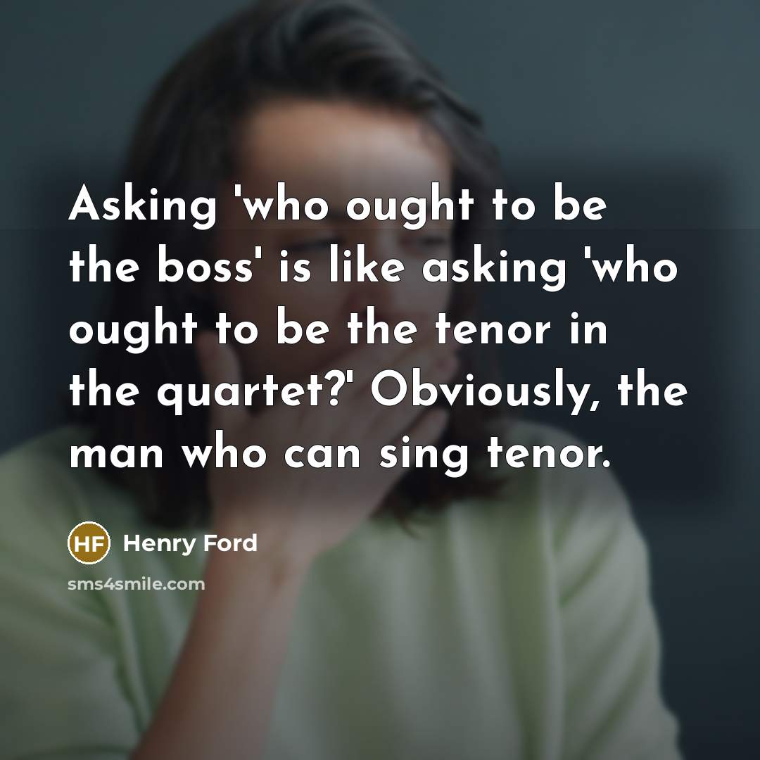 “Asking 'who ought to be the boss' is like asking…” quote by Henry Ford