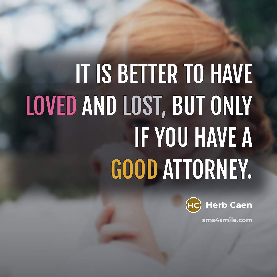 “It is better to have loved and lost, but only…” quote by Herb Caen