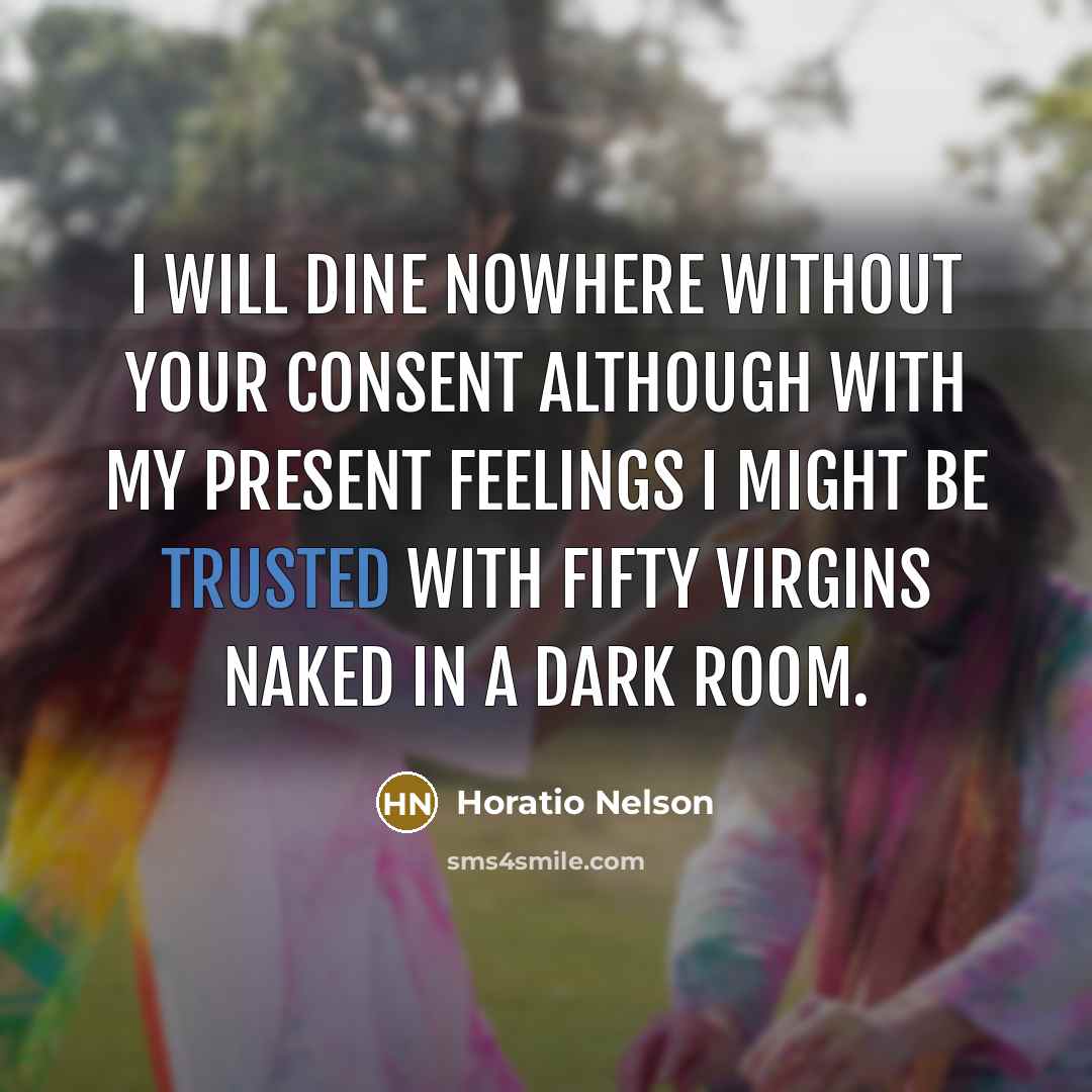“I will dine nowhere without your consent although with my…” quote by Horatio Nelson