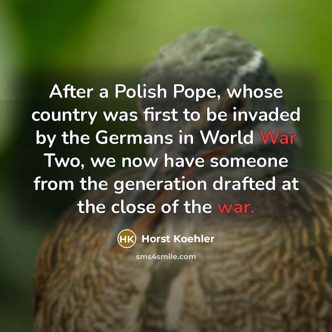 “After a Polish Pope, whose country was first to be…” quote by Horst Koehler