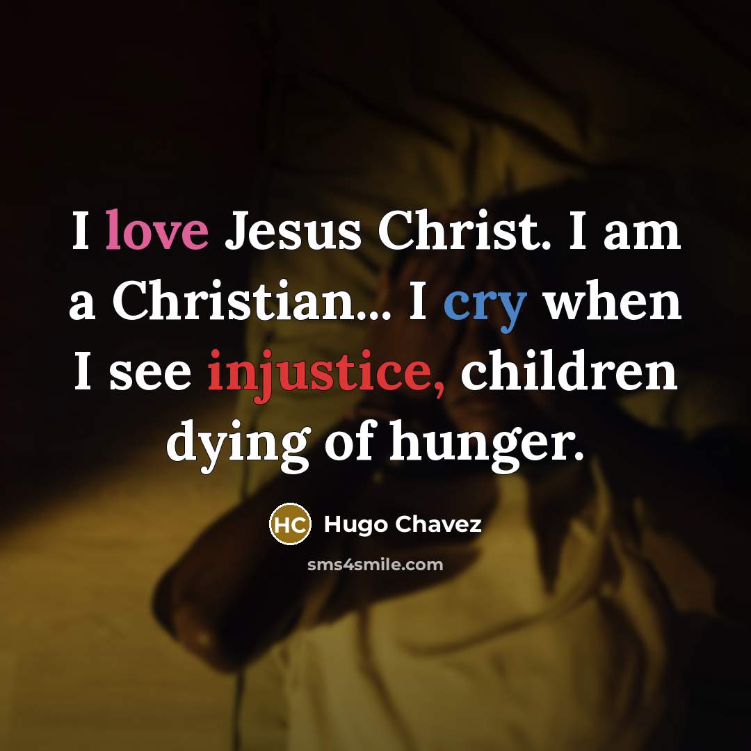 “I love Jesus Christ. I am a Christian... I cry…” quote by Hugo Chavez