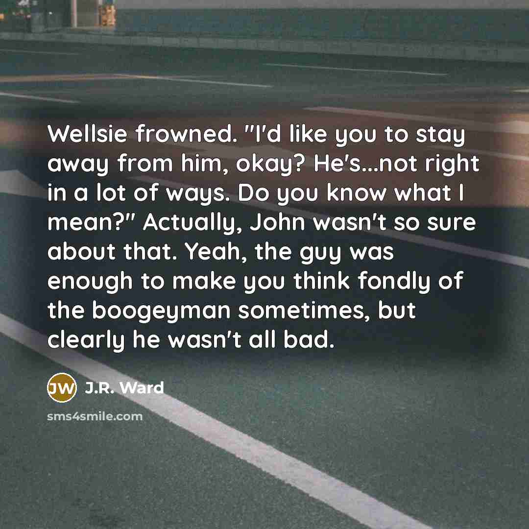 “Wellsie frowned. "I'd like you to stay away from him,…” quote by J.R. Ward