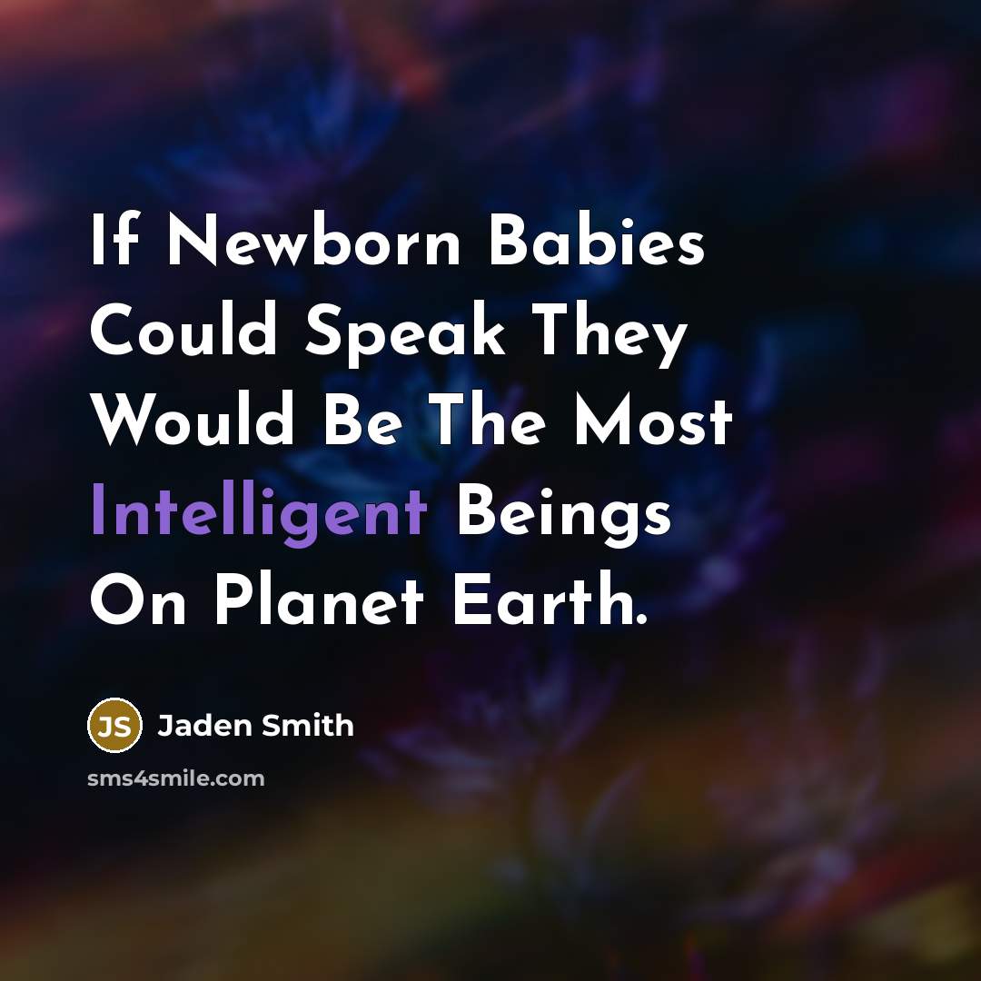 “If Newborn Babies Could Speak They Would Be The Most…” quote by Jaden Smith