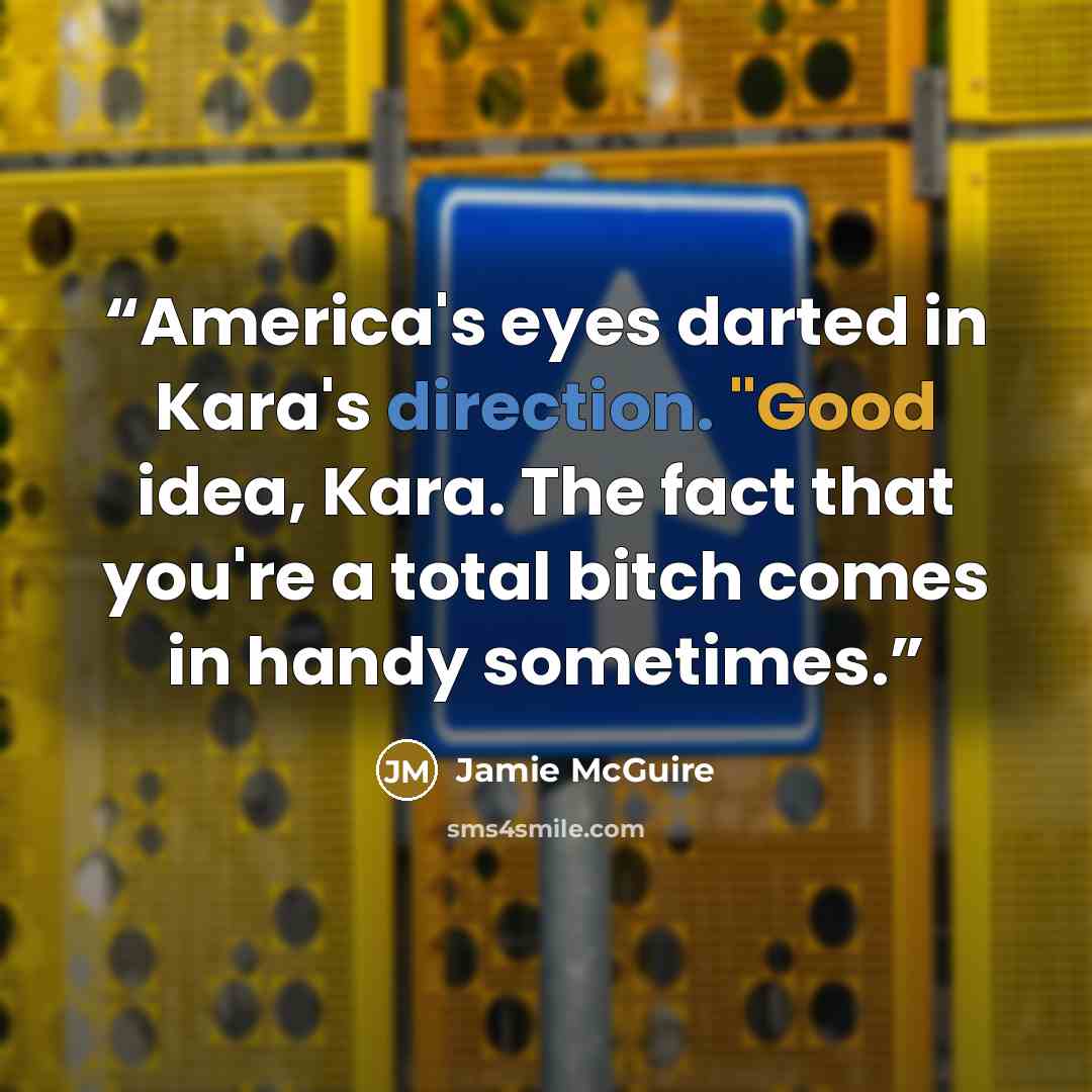 “America's eyes darted in Kara's direction. "Good idea, Kara. The fact that you're a total bitch comes in handy sometimes.” quote by Jamie McGuire