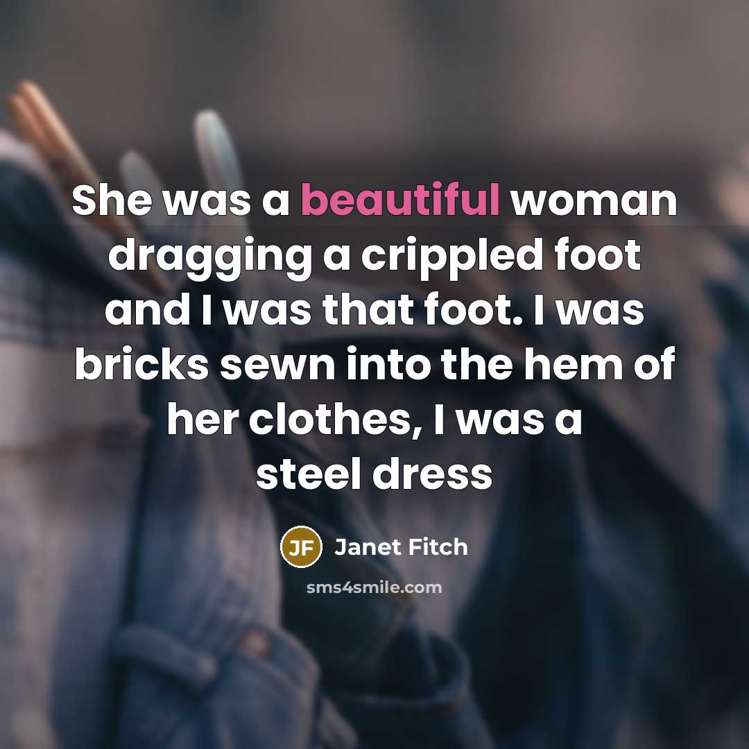 “She was a beautiful woman dragging a crippled foot and…” quote by Janet Fitch