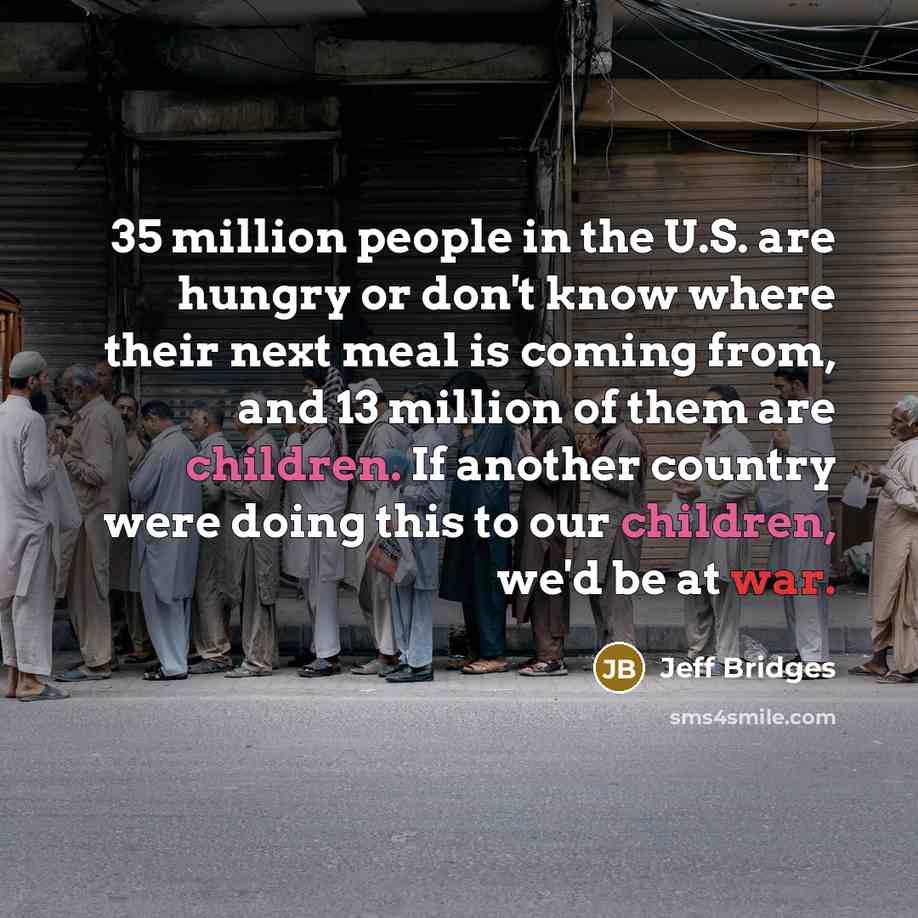 “35 million people in the U.S. are hungry or don't…” quote by Jeff Bridges