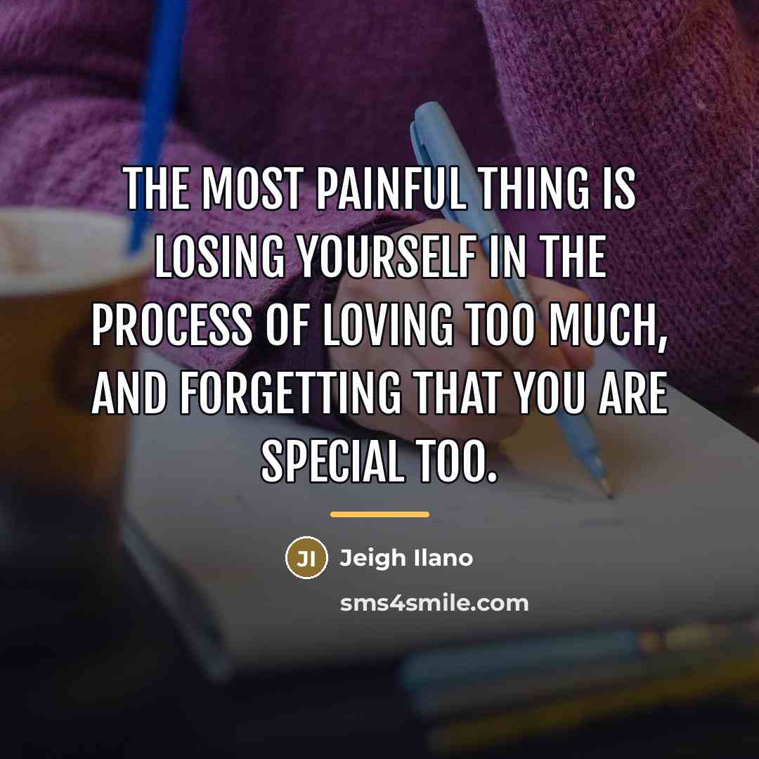 “The most painful thing is losing yourself in the process…” quote by Jeigh Ilano
