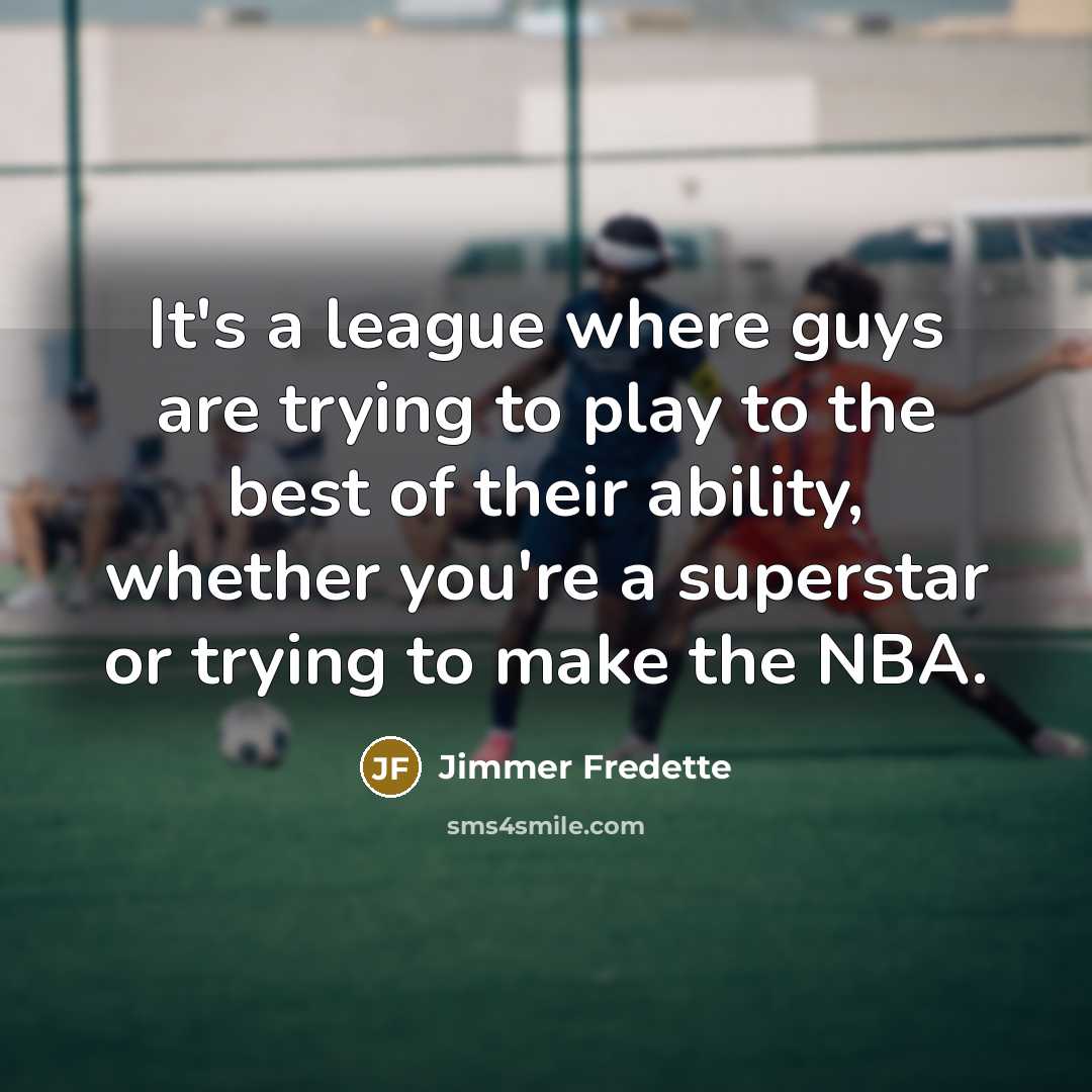 “It's a league where guys are trying to play to…” quote by Jimmer Fredette