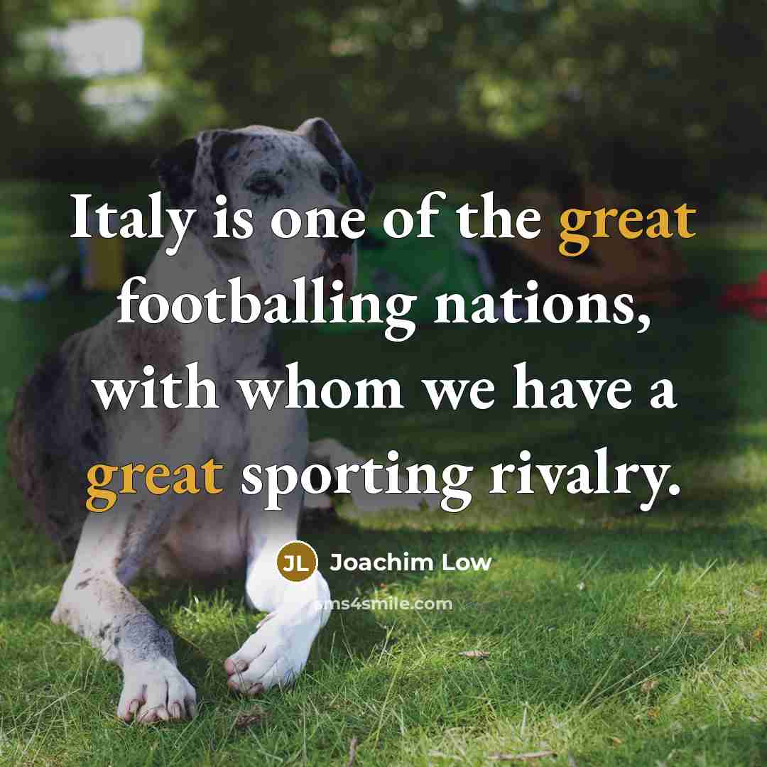 “Italy is one of the great footballing nations, with whom…” quote by Joachim Low