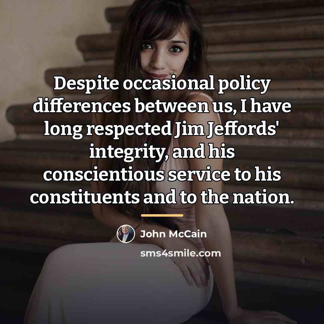 “Despite occasional policy differences between us, I have long respected…” quote by John McCain