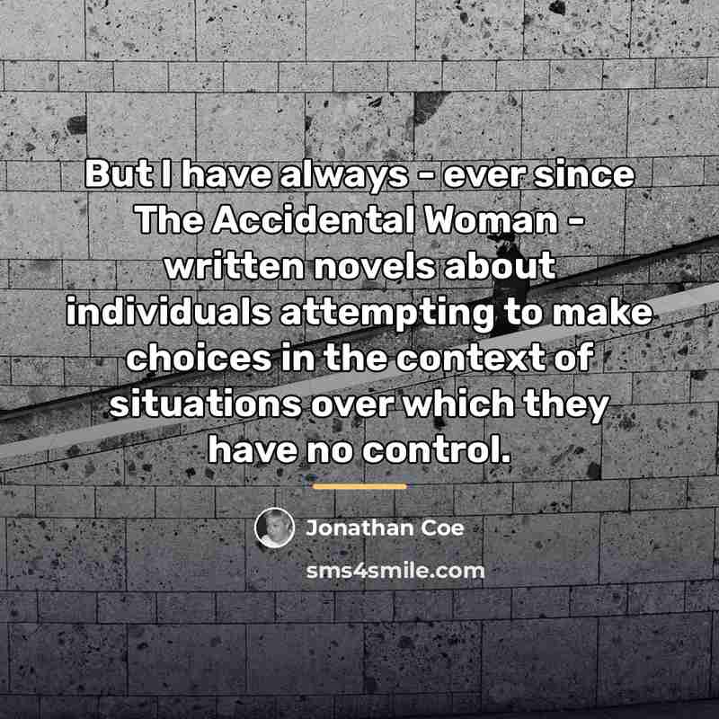 “But I have always - ever since The Accidental Woman…” quote by Jonathan Coe