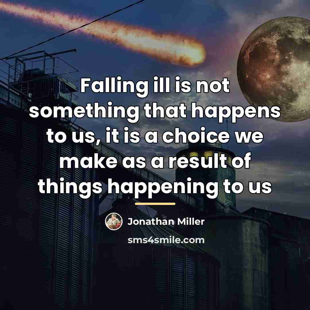 “Falling ill is not something that happens to us, it…” quote by Jonathan Miller