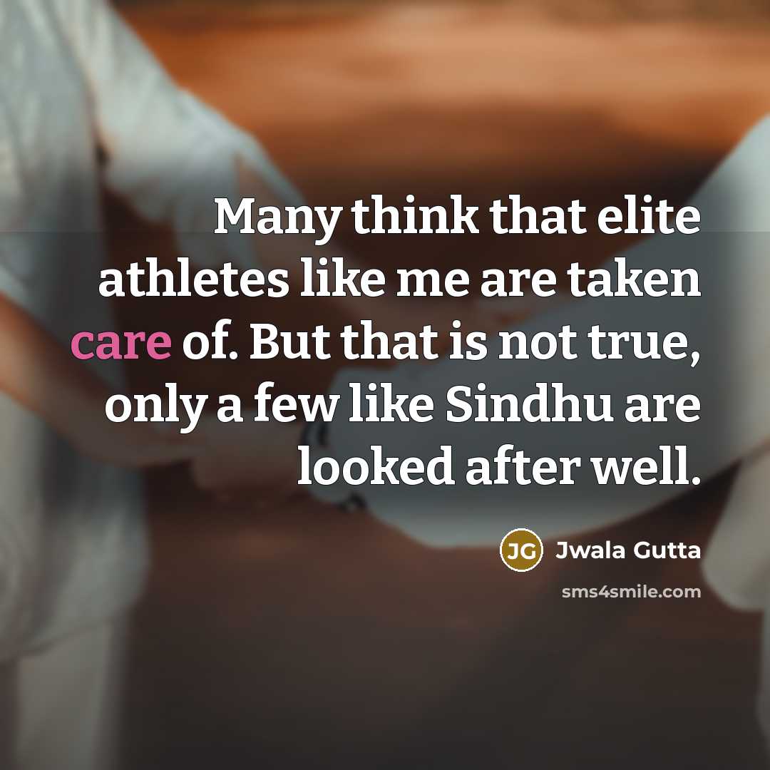 “Many think that elite athletes like me are taken care…” quote by Jwala Gutta