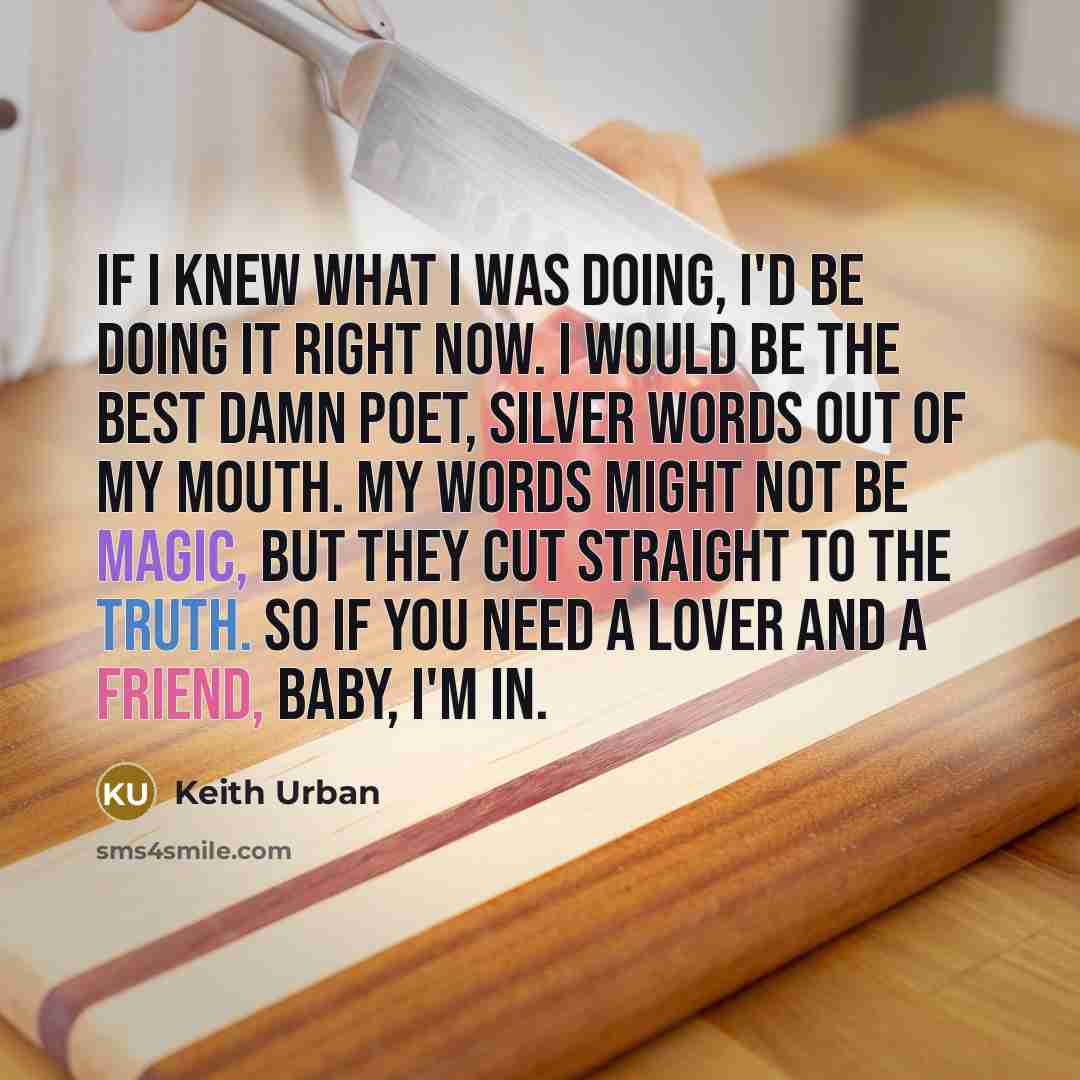 “If I knew what I was doing, I'd be doing…” quote by Keith Urban