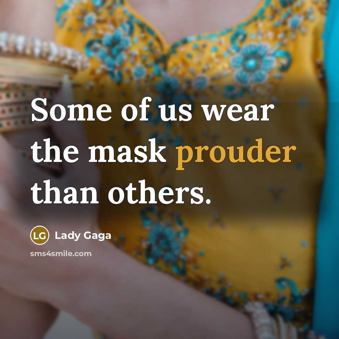 “Some of us wear the mask prouder than others.…” quote by Lady Gaga