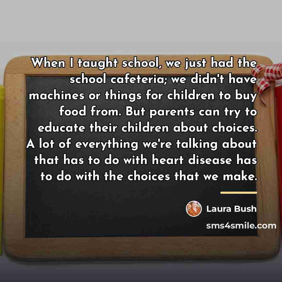 “When I taught school, we just had the school cafeteria;…” quote by Laura Bush