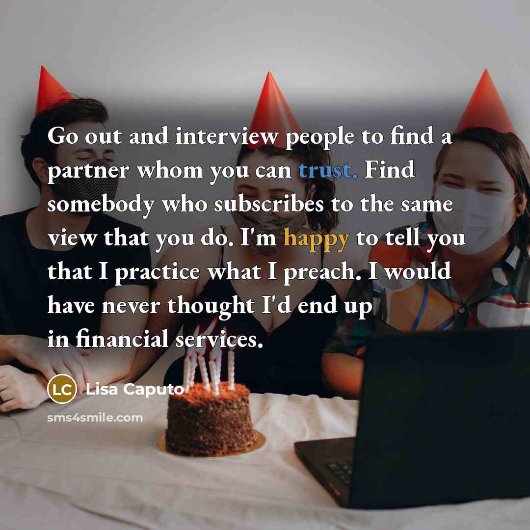 “Go out and interview people to find a partner whom…” quote by Lisa Caputo