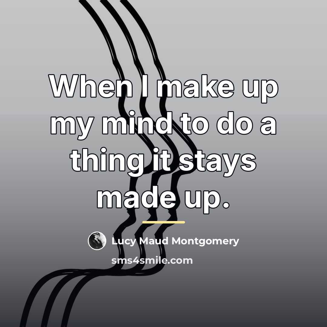 “When I make up my mind to do a thing…” quote by Lucy Maud Montgomery