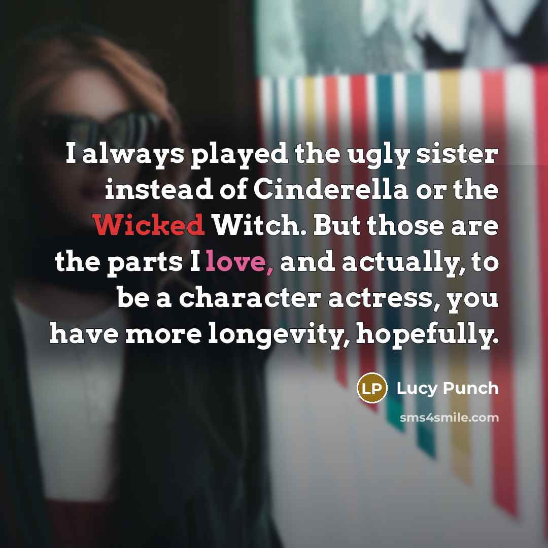 “I always played the ugly sister instead of Cinderella or…” quote by Lucy Punch