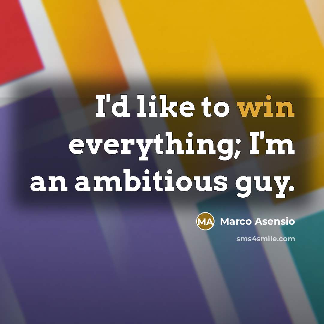 “I'd like to win everything; I'm an ambitious guy.…” quote by Marco Asensio
