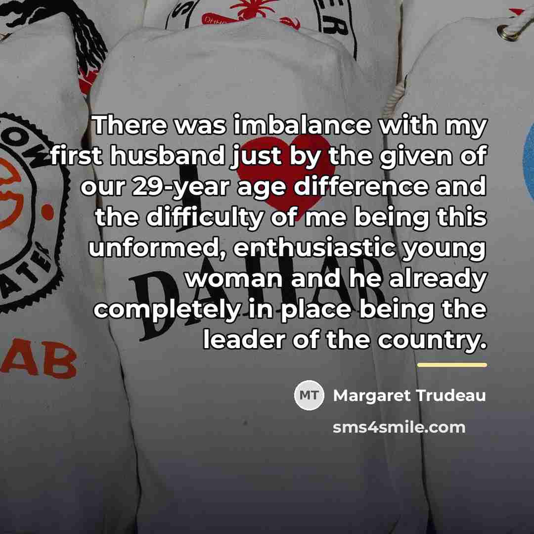 “There was imbalance with my first husband just by the…” quote by Margaret Trudeau