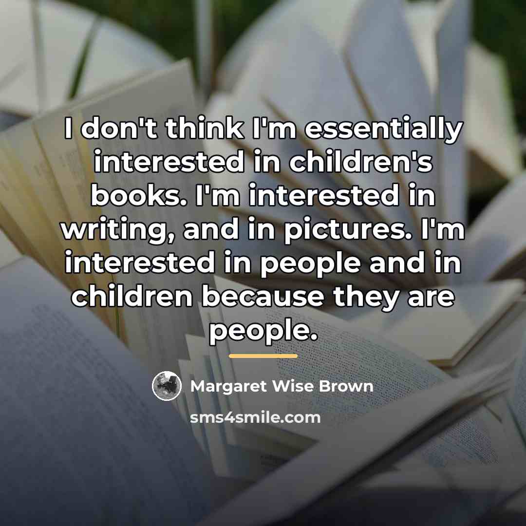 “I don't think I'm essentially interested in children's books. I'm…” quote by Margaret Wise Brown