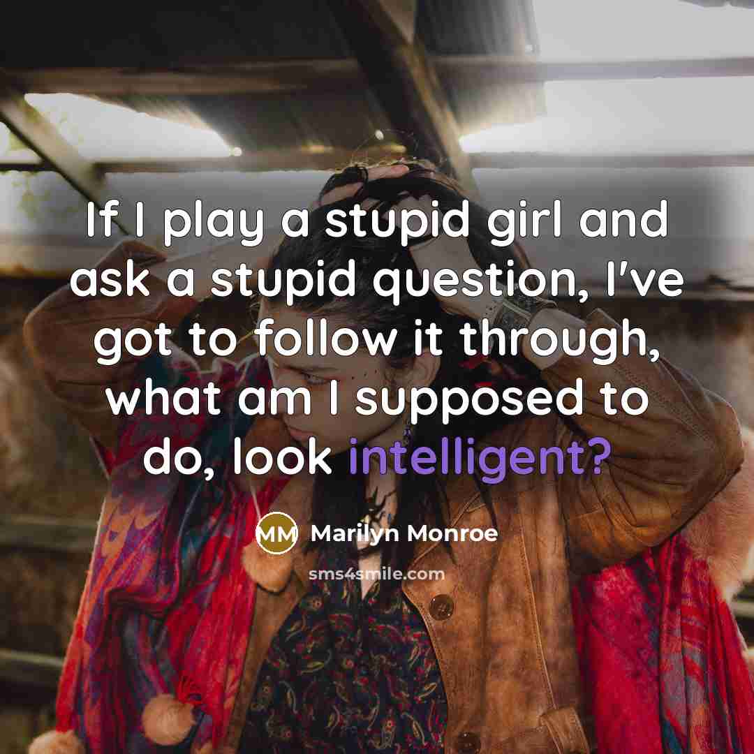 “If I play a stupid girl and ask a stupid…” quote by Marilyn Monroe