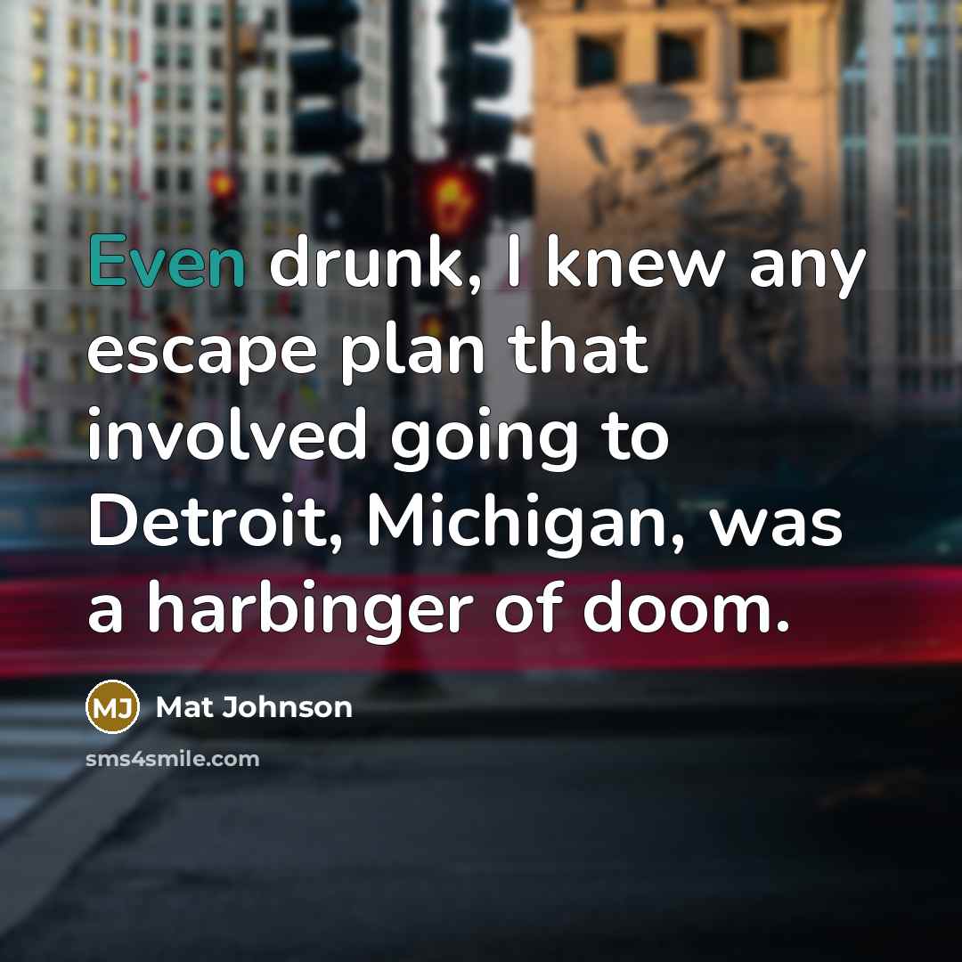 “Even drunk, I knew any escape plan that involved going…” quote by Mat Johnson