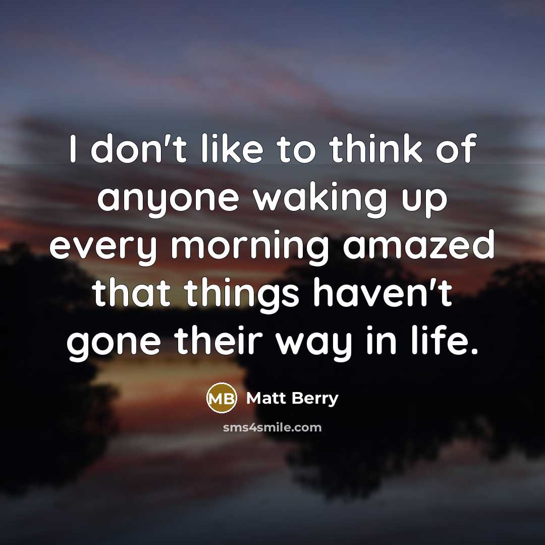 “I don't like to think of anyone waking up every…” quote by Matt Berry