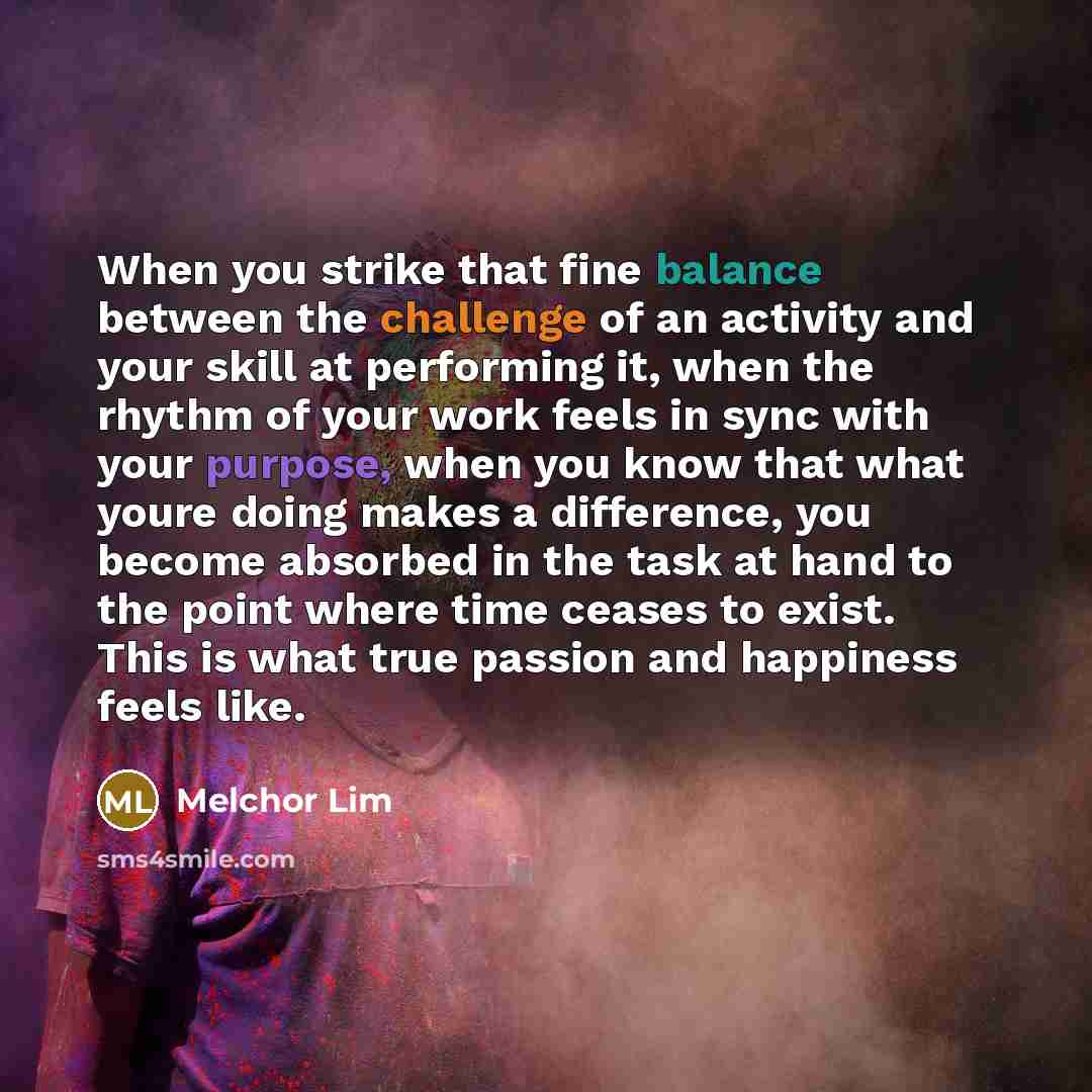 “When you strike that fine balance between the challenge of…” quote by Melchor Lim