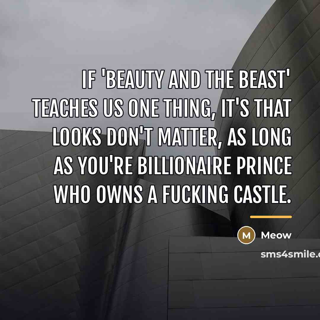 “If 'Beauty and the Beast' teaches us one thing, it's…” quote by Meow