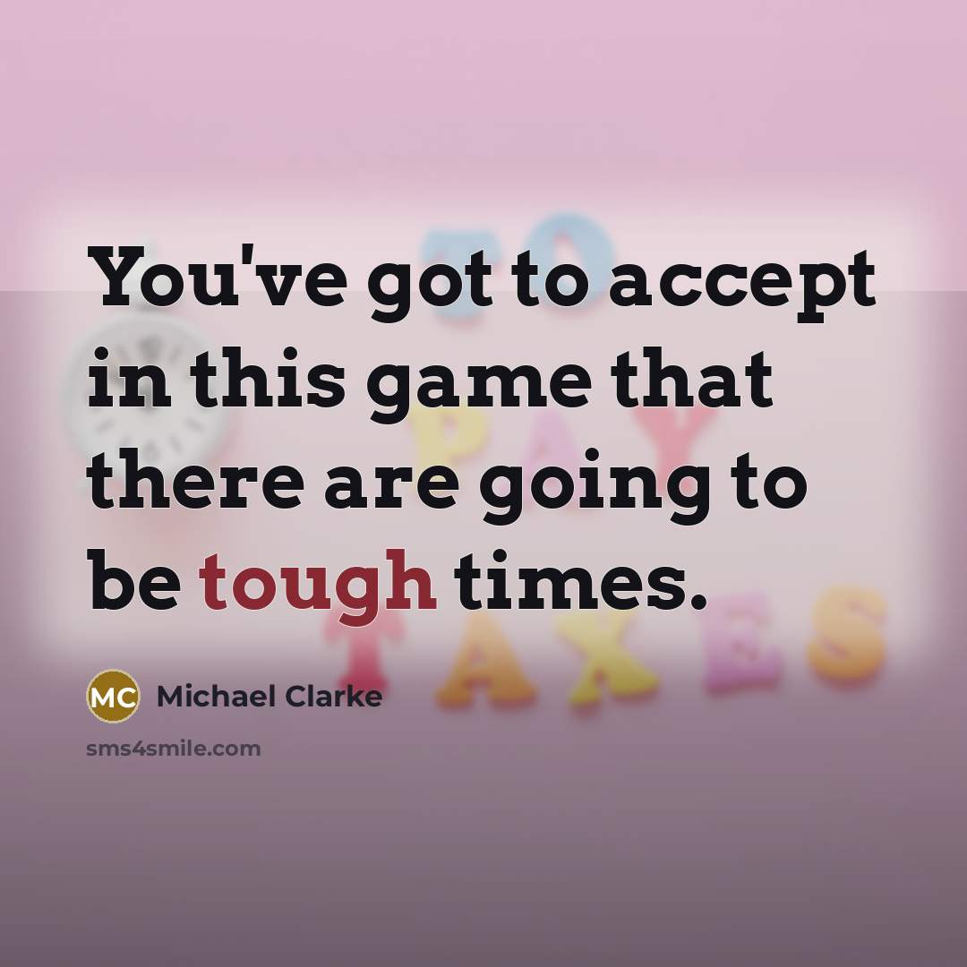 “You've got to accept in this game that there are…” quote by Michael Clarke