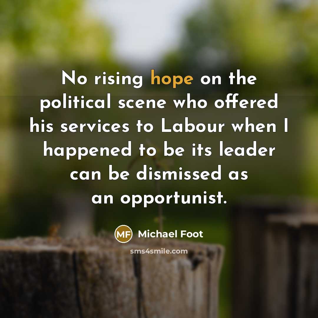 “No rising hope on the political scene who offered his…” quote by Michael Foot