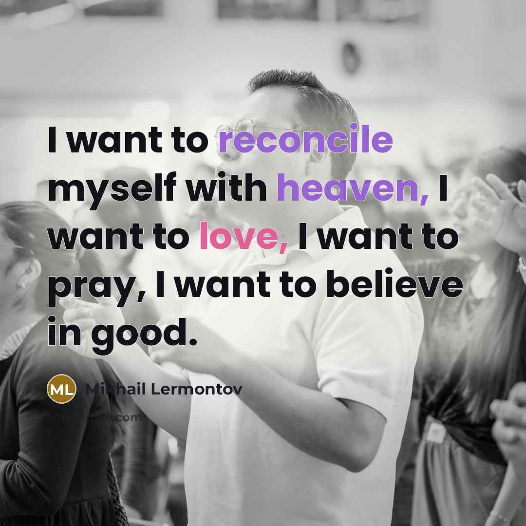 “I want to reconcile myself with heaven, I want to…” quote by Mikhail Lermontov